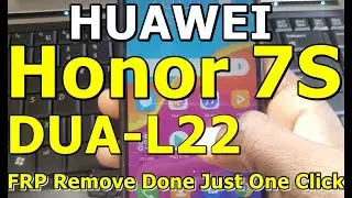 Huawei Honor 7S DUA-L22 FRP Remove Done Just One Click केवल एक क्लिक से हटा दिया गया