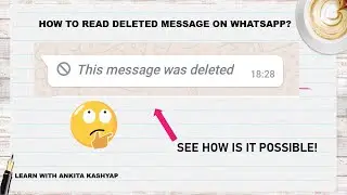 HOW TO READ DELETED MESSAGE ON WHATSAPP | SEE HOW IS IT POSSIBLE | LEARN WITH ANKITA KASHYAP |