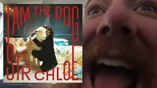 Sir Chloe - I Am The Dog REVIEW