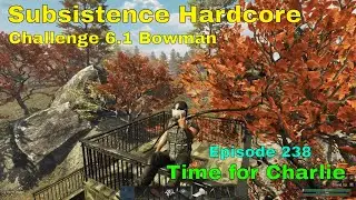 Subsistence HC Challenge 6.1 Bowman-A64 | Ep 238 | Time to pay Charlie a visit