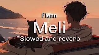 Flenn - Meli ( Slowed & Reverb )
