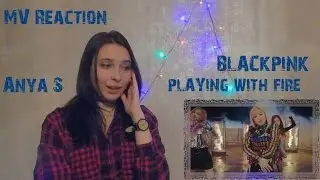 MV Reaction | BLACKPINK - PLAYING WITH FIRE | Anya S