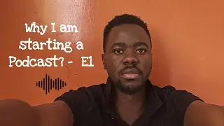 Why I am Starting A Podcast this 2025 — E1