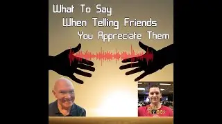 What To Say When Telling Friends You Appreciate Them