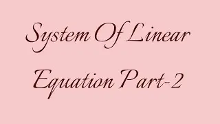 System of Linear Equations- Part II