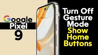 How to Turn Off Gesture Mode and Show the Home Buttons on Google Pixel 9 and Pixel 9 Pro