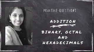 Addition -Binary ,Octal &Hexadecimal -Practice questions