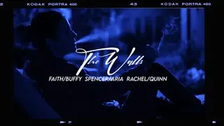 The Walls | Faith/Buffy, Rachel/Quinn, Spencer/Aria