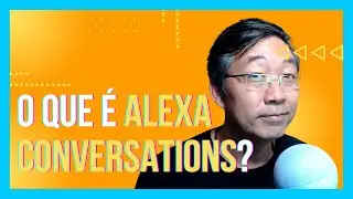 Alexa Conversations - Revolucionando o Desenvolvimento de Skills para a Alexa
