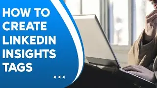 How To Create LinkedIn Insights Tag