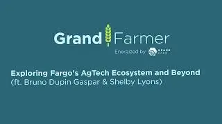 Exploring Fargo's AgTech Ecosystem and Beyond ft Bruno Dupin Gaspar and Shelby Lyons