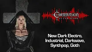 Communion After Dark - Industrial, EBM, Gothic, Synthpop - 09/02/2024