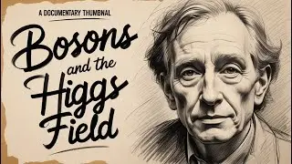 Bosons and the Higgs Field Explained: Discovering the True Origin of Mass | Documentary