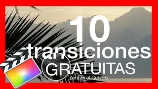 10 TRANSICIONES GRATUITAS para Final Cut Pro