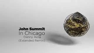 John Summit - In Chicago (Danny Avila Extended Remix)
