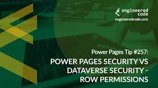 Power Pages Tip #257 - Power Pages Security v Dataverse Security - Row Permissions - Engineered Code