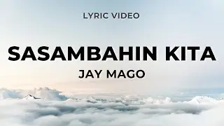 Jay Mago - Sasambahin Kita (Lyric Video)