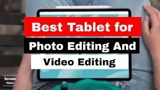 Top 5 Best Tablets for Photo Editing in 2025