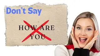 Do Not say 'How are you' | Stop saying How Are You | 20 ways to say How are you