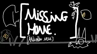 [ MISSING HOME ] [ animation meme ] [REMAKE?]