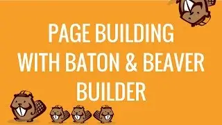 Page building with Baton free theme & Beaver Builder plugin