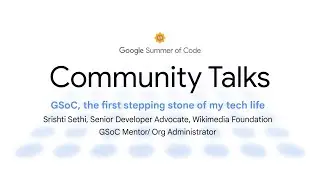 GSoC Community Talks: The first stepping stone of my tech life