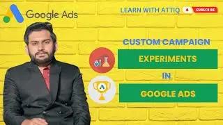 Lecture 81 - How to Run Custom Campaign Experiments in Google Ads?