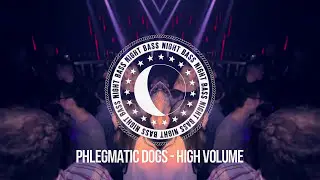 Phlegmatic Dogs - High Volume
