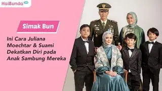 Simak Bun, Ini Cara Juliana Moechtar & Suami Dekatkan Diri pada Anak Sambung Mereka