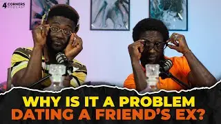 Why Can’t I Date Your Ex? || 4CPod