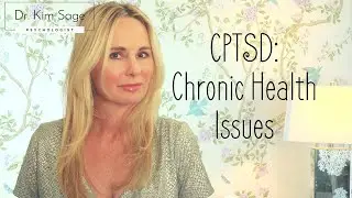CPTSD (COMPLEX PTSD):  CHRONIC HEALTH ISSUES