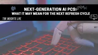 Next-generation AI PCs: What It May Mean for the Next Refresh Cycle