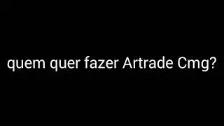 Quem quer fazer Artrade cmg?