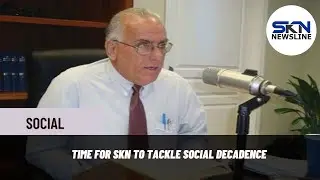 TIME FOR SKN TO TACKLE SOCIAL DECADENCE