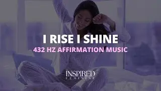 I Rise I Shine | 432 Hz Affirmation Song