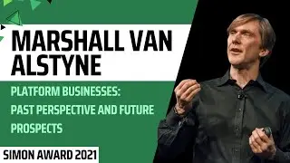 Marshall Van Alstyne: Platform Businesses: Past Perspective and Future Prospects - Simon Award 2021