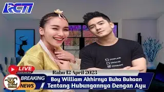 Boy William Akhirnya Buka Bukaan Tentang Hubungannya Dengan Ayu Ting Ting Inilah Momennya...!!
