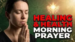 Healing & Health: Morning Prayer for Physical, Emotional & Spiritual Restoration