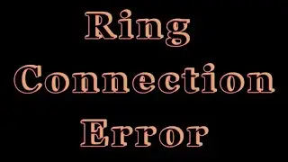Ring connection error (Ring app not working)