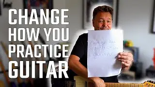 Change How You Practice Guitar