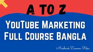 Step By Step YouTube Marketing Full Course Bangla 2021| Mashruk Zaman Riku