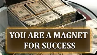 You Are A Magnet For Success  You Are A Magnet For Money  Listen to This If You Want To Become Rich
