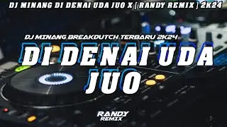DJ MINANG DI DENAI UDA JUO X [ RANDY REMIX ] TERBARU 2K24