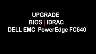 Step by Step Upgrade BIOS & IDRAC Dell EMC PowerEdge FC640