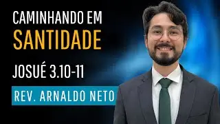 Caminhando em Santidade - Js 3.10-11