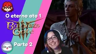 O ETERNO ATO 1 - Baldur's Gate 3 (Parte 2)