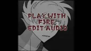Play With Fire||Edit Audio
