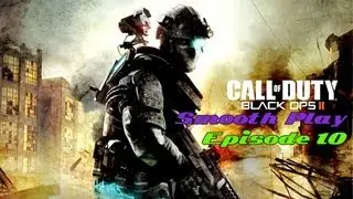 Call of Duty: Black Ops 2 ~ Smooth Play Episode 10 