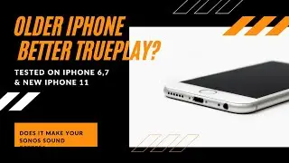 Effects of iPhones on Sonos Trueplay - Does an older iPhone make your Sonos sound better?