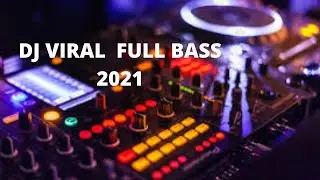 DJ VIRAL FULL BASS 2021 REMIX SLOW